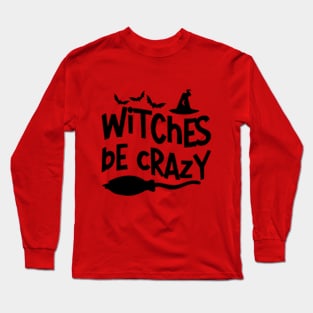 Witches Be Crazy - Bewitching and Playful T-Shirt for Magic Mavens Long Sleeve T-Shirt